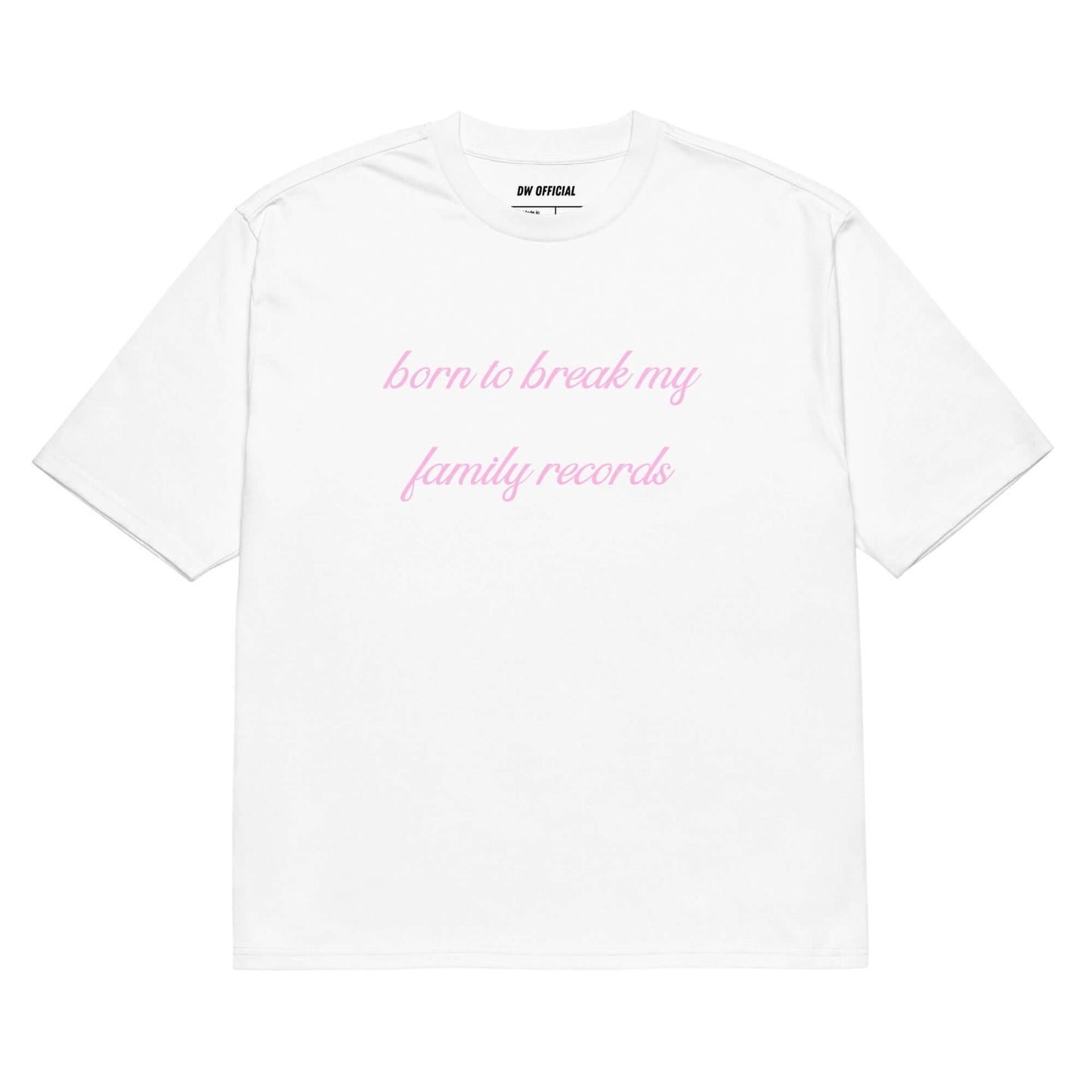 White oversized t-shirt with the pink slogan "Born To Break My Family Records" printed on the front, unisex design.