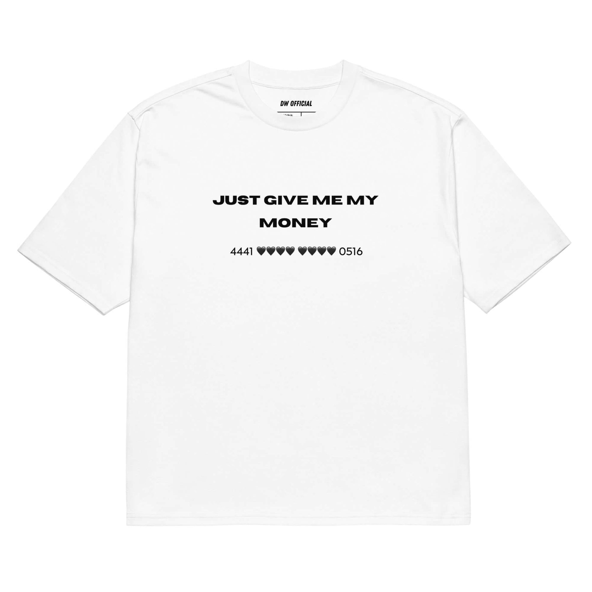 White oversized t-shirt with the slogan "Just Give Me My Money" and a bank card number printed on the front, unisex design.