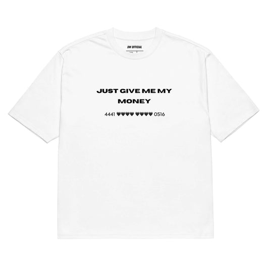 White oversized t-shirt with the slogan "Just Give Me My Money" and a bank card number printed on the front, unisex design.