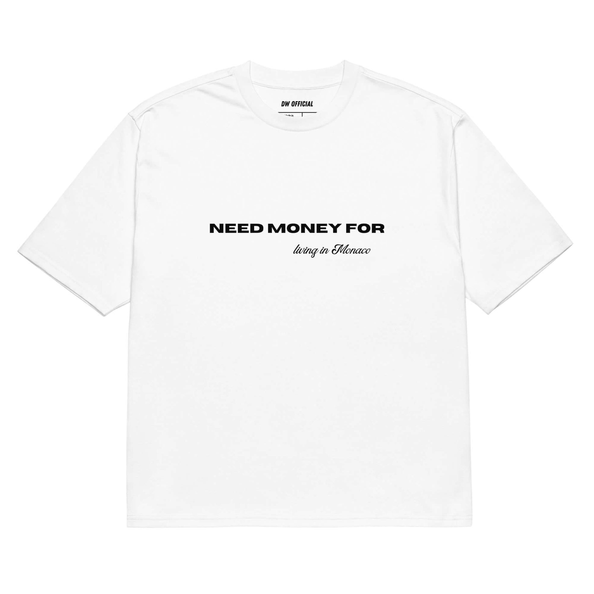 White oversized t-shirt with the slogan "Need Money For Living In Monaco" printed on the front, unisex design.