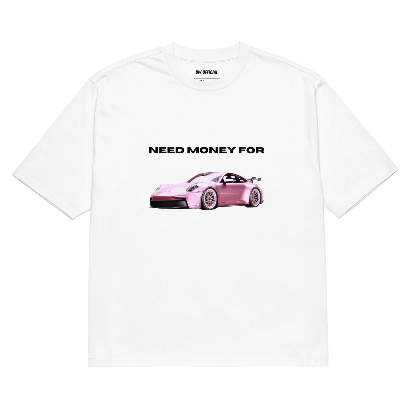 White oversized t-shirt with the slogan "Need Money for Porsche" and a pink porsche graphics printed on the front, unisex design.