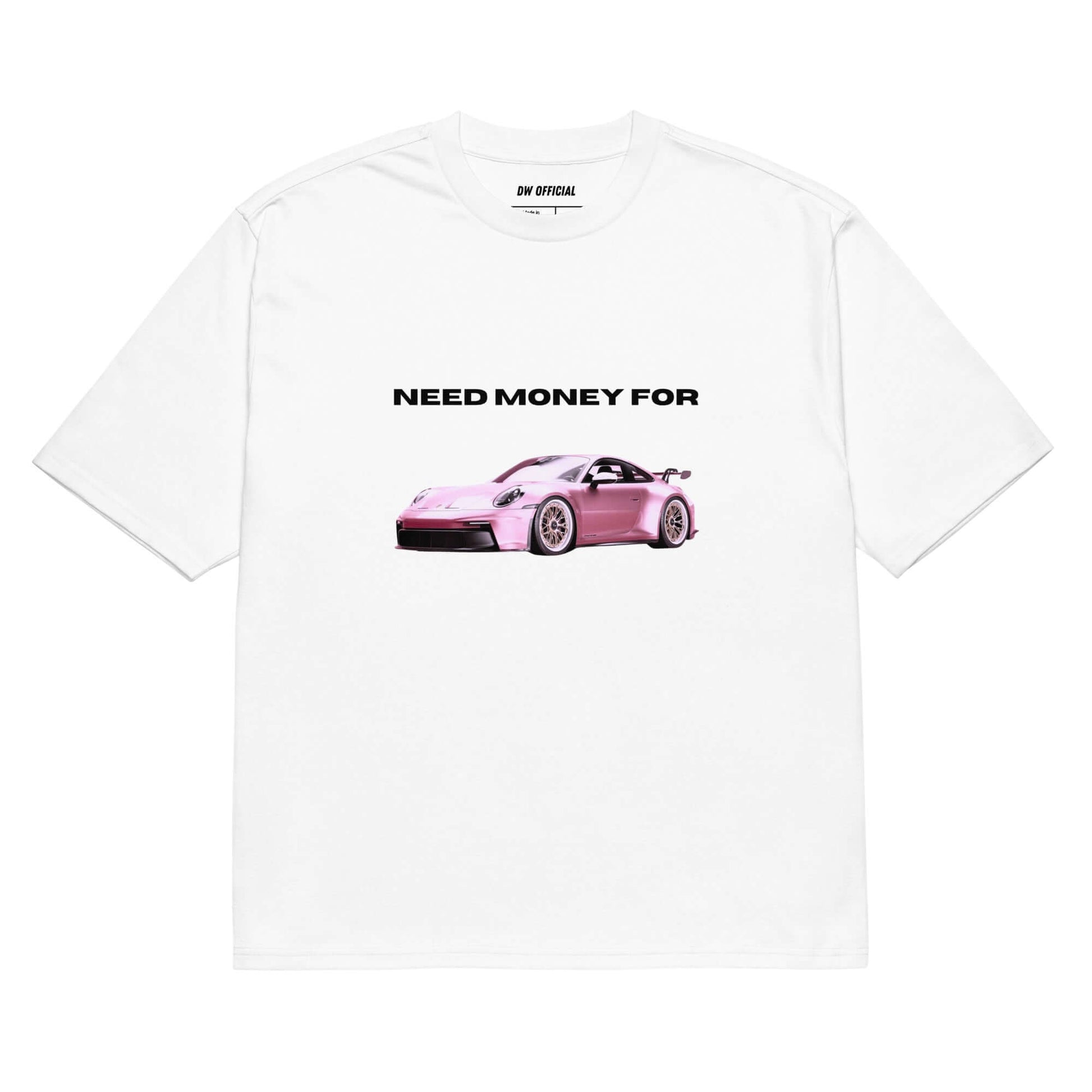 White oversized t-shirt with the slogan "Need Money for Porsche" and a pink porsche graphics printed on the front, unisex design.